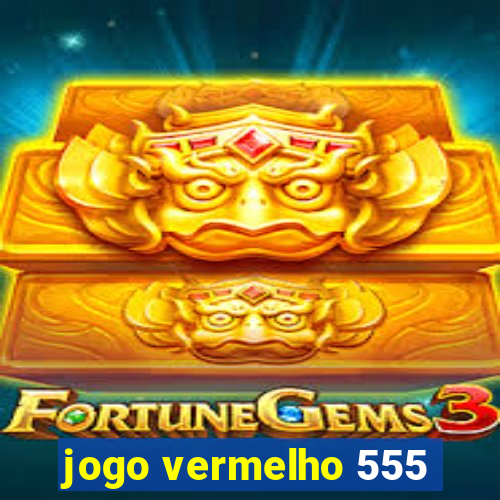 jogo vermelho 555